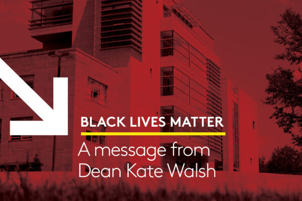 Black Lives Matter: A message from Dean Kate Walsh