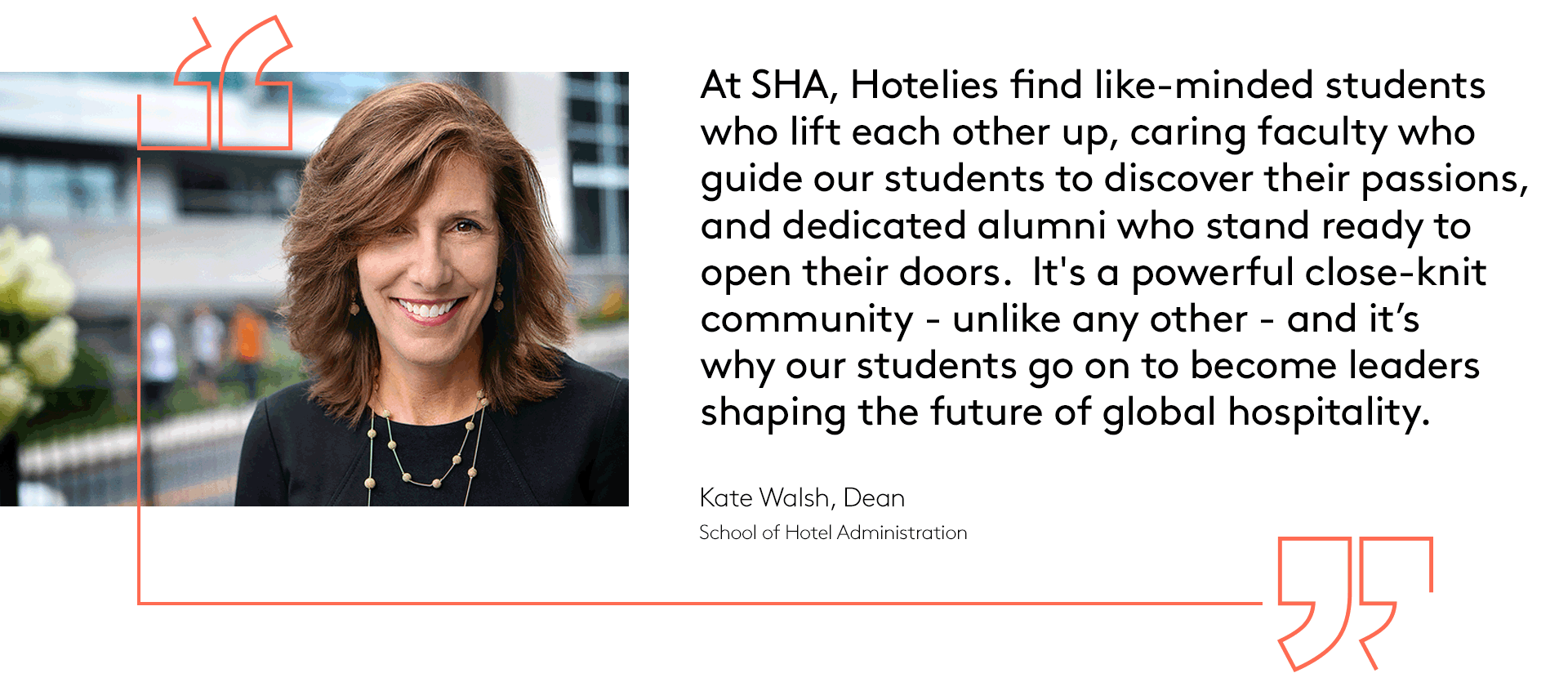 Headshot and quote from SHA Dean Kate Walsh about the community Hotelies find on campus